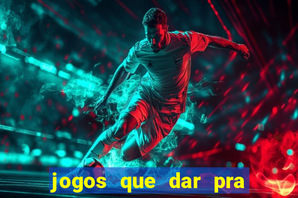 jogos que dar pra ganhar dinheiro